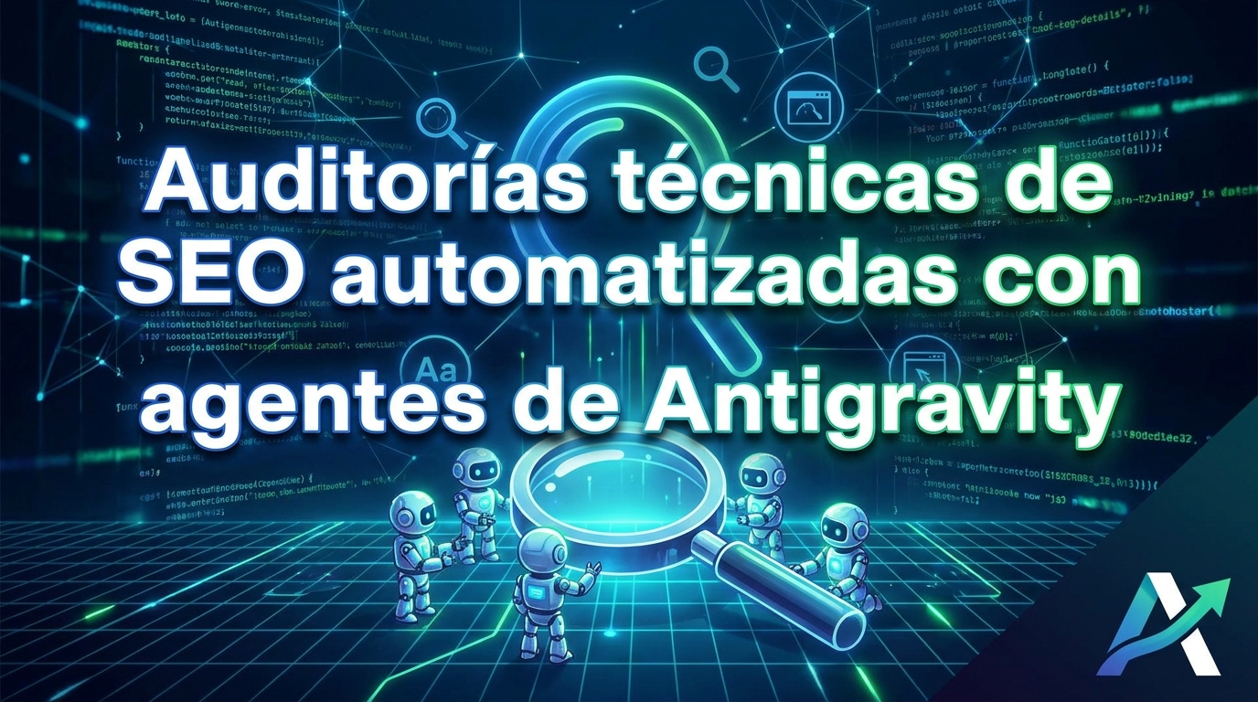 Auditorías técnicas de SEO automatizadas con agentes de Antigravity