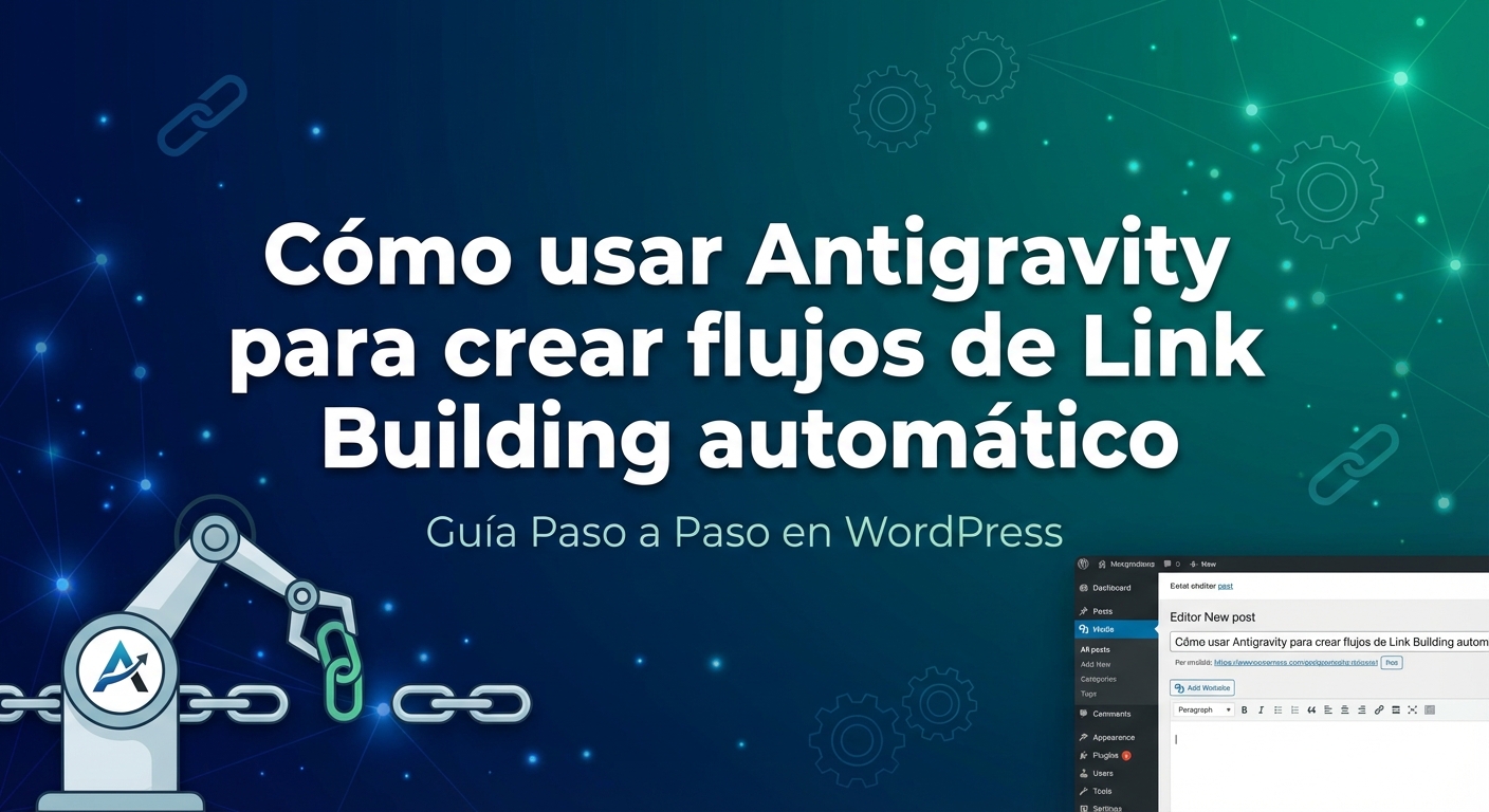 Cómo usar Antigravity para crear flujos de Link Building automático