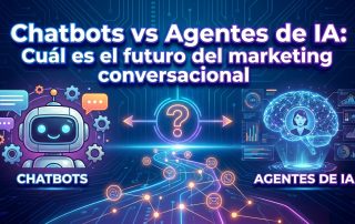 Chatbots vs Agentes de IA: Cuál es el futuro del marketing conversacional