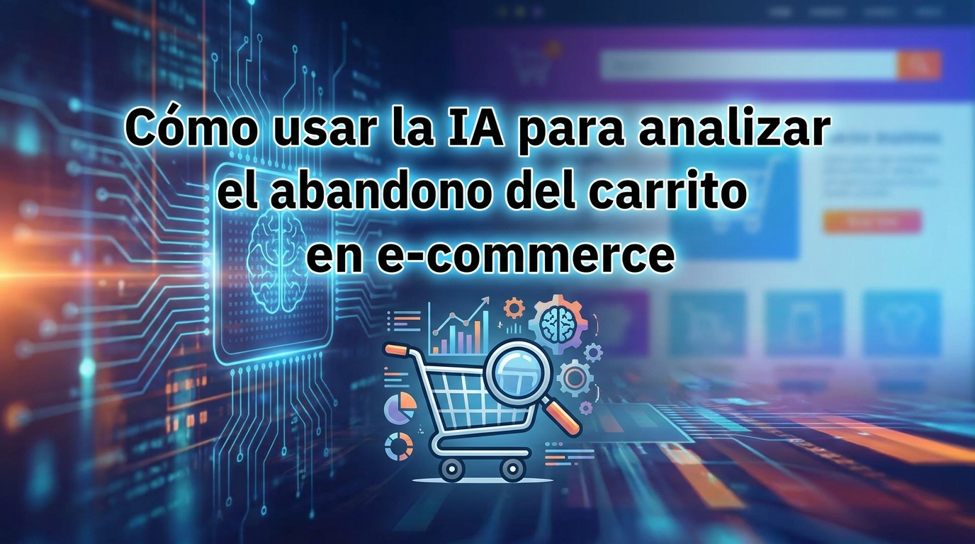como-usar-la-ia-para-analizar-el-abandono-del-carrito-en-e-commerce Cómo usar la IA para analizar el abandono del carrito en e-commerce