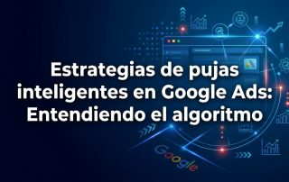 Estrategias de pujas inteligentes en Google Ads: Entendiendo el algoritmo