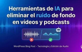 Herramientas de IA para eliminar el ruido de fondo en vídeos y podcasts