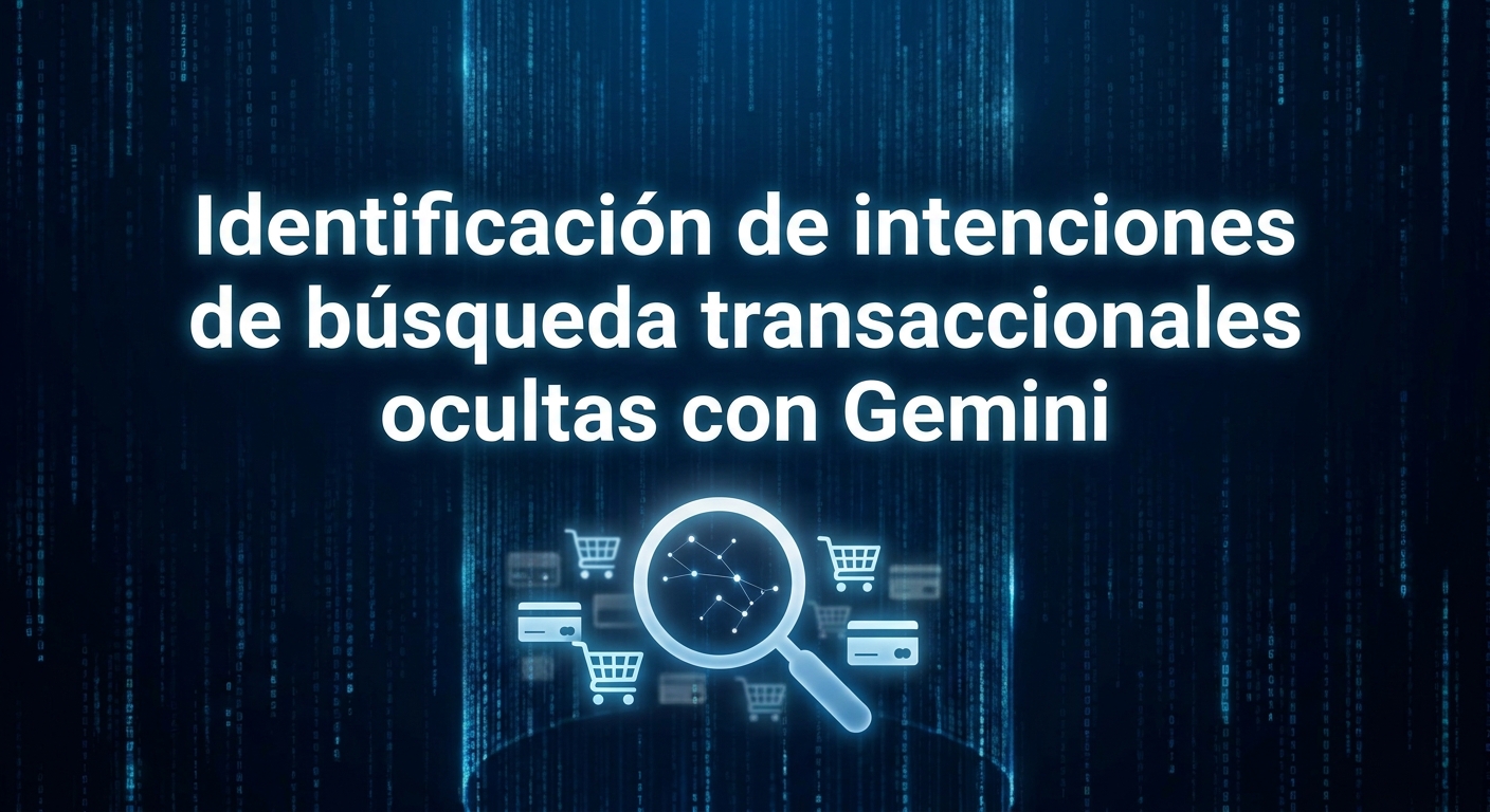 Identificación de intenciones de búsqueda transaccionales ocultas con Gemini