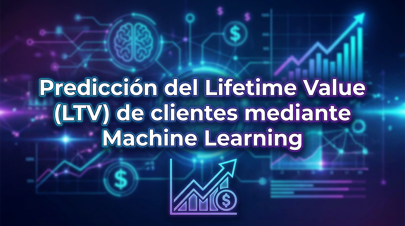 Predicción del Lifetime Value (LTV) de clientes mediante Machine Learning