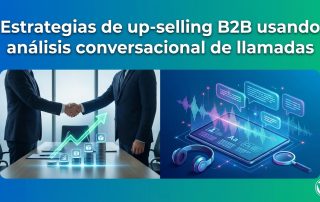 Estrategias de up-selling B2B usando análisis conversacional de llamadas