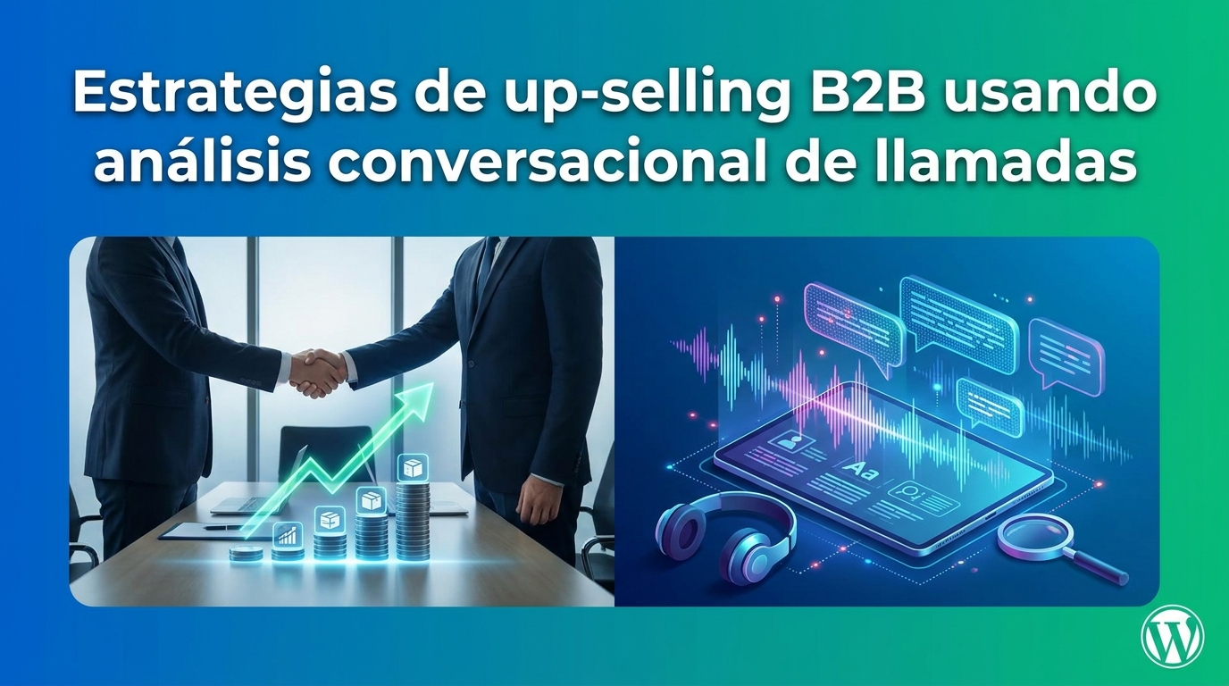Estrategias de up-selling B2B usando análisis conversacional de llamadas