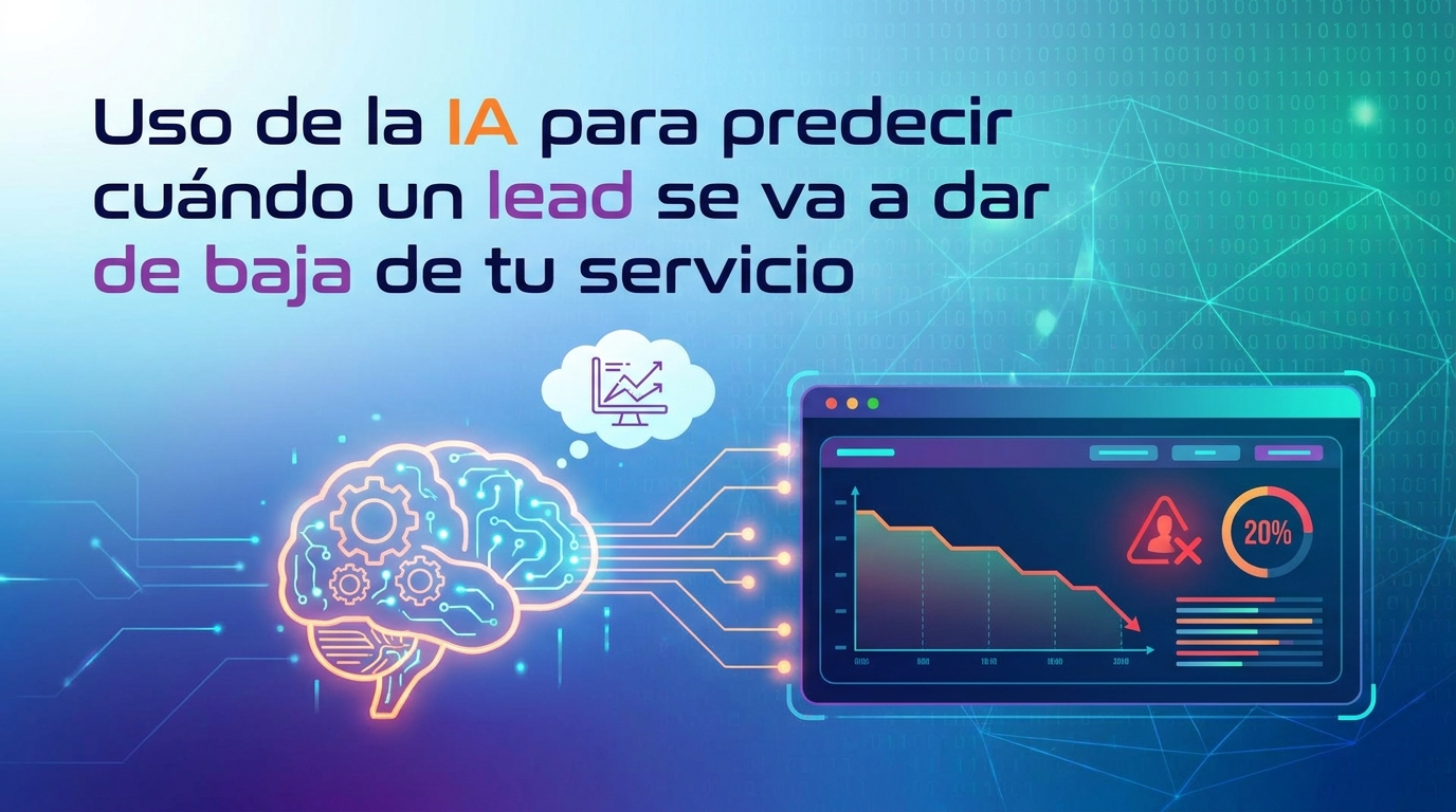 Uso de la IA para predecir cuándo un lead se va a dar de baja de tu servicio