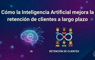 Cómo la Inteligencia Artificial mejora la retención de clientes a largo plazo
