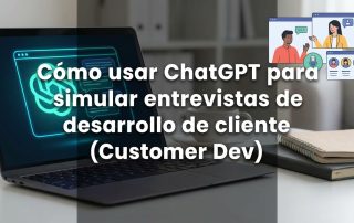 Cómo usar ChatGPT para simular entrevistas de desarrollo de cliente (Customer Dev)
