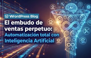 El embudo de ventas perpetuo: Automatización total con Inteligencia Artificial