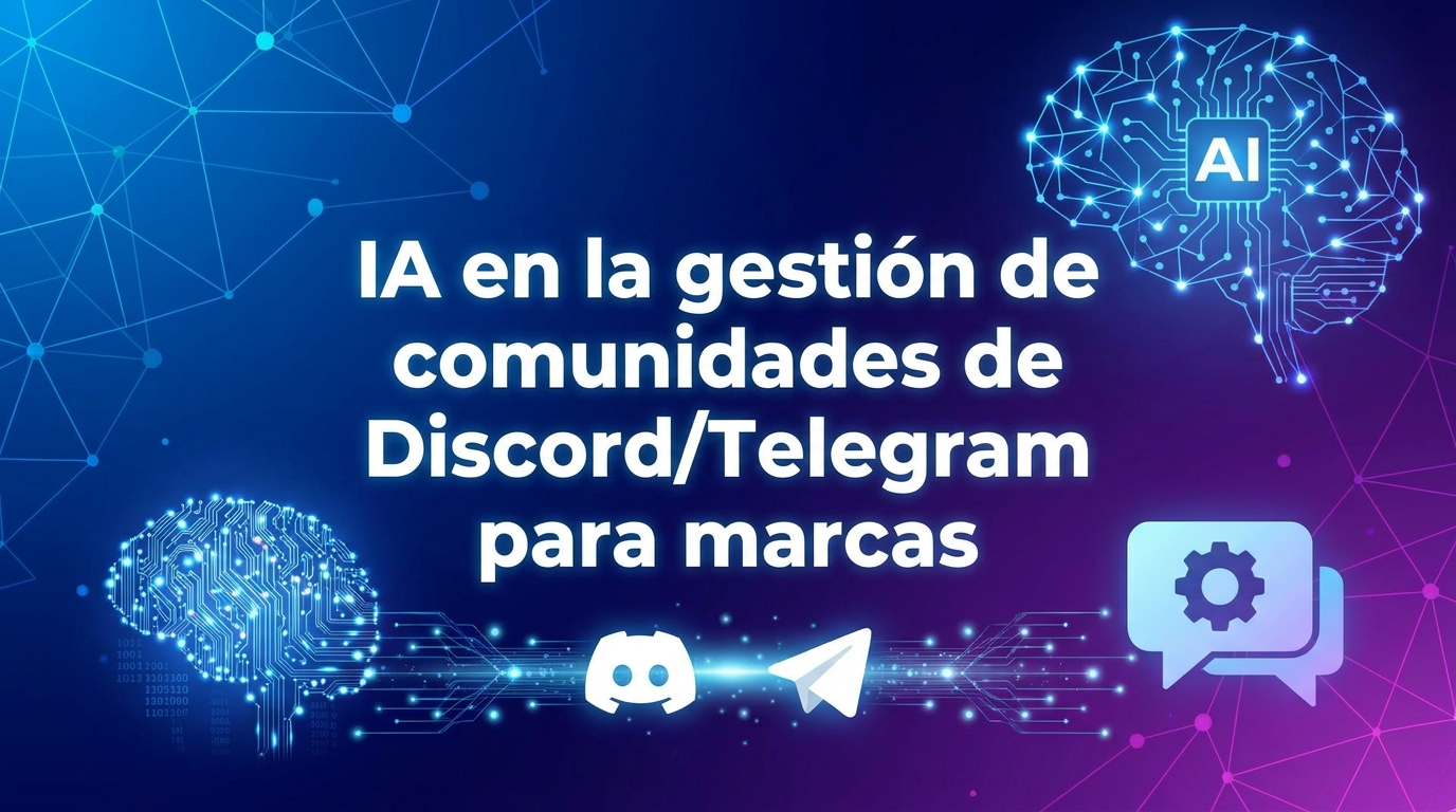 ia-en-la-gestion-de-comunidades-de-discord-telegram-para-marcas IA en la gestión de comunidades de Discord/Telegram para marcas
