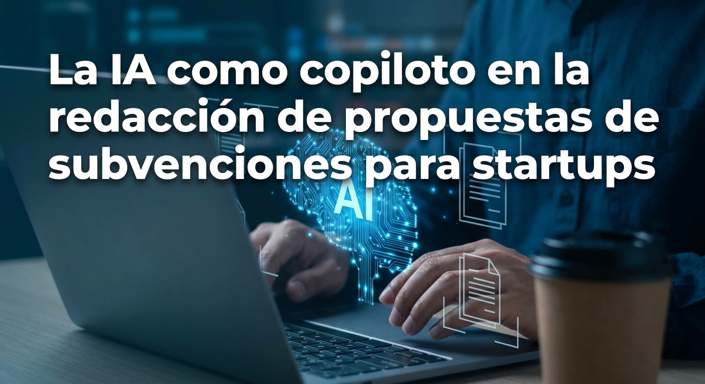 La IA como copiloto en la redacción de propuestas de subvenciones para startups
