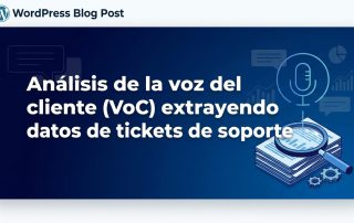 Análisis de la voz del cliente (VoC) extrayendo datos de tickets de soporte