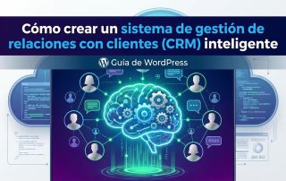 Cómo crear un sistema de gestión de relaciones con clientes (CRM) inteligente