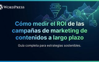 Cómo medir el ROI de las campañas de marketing de contenidos a largo plazo