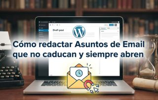 Cómo redactar Asuntos de Email que no caducan y siempre abren