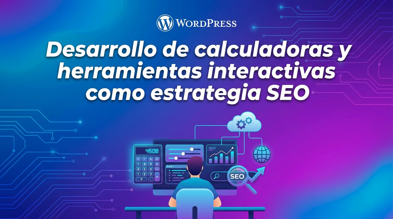 Desarrollo de calculadoras y herramientas interactivas como estrategia SEO