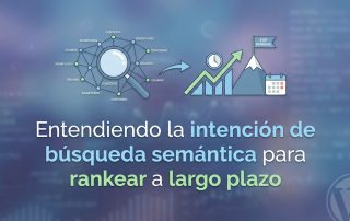 Entendiendo la intención de búsqueda semántica para rankear a largo plazo