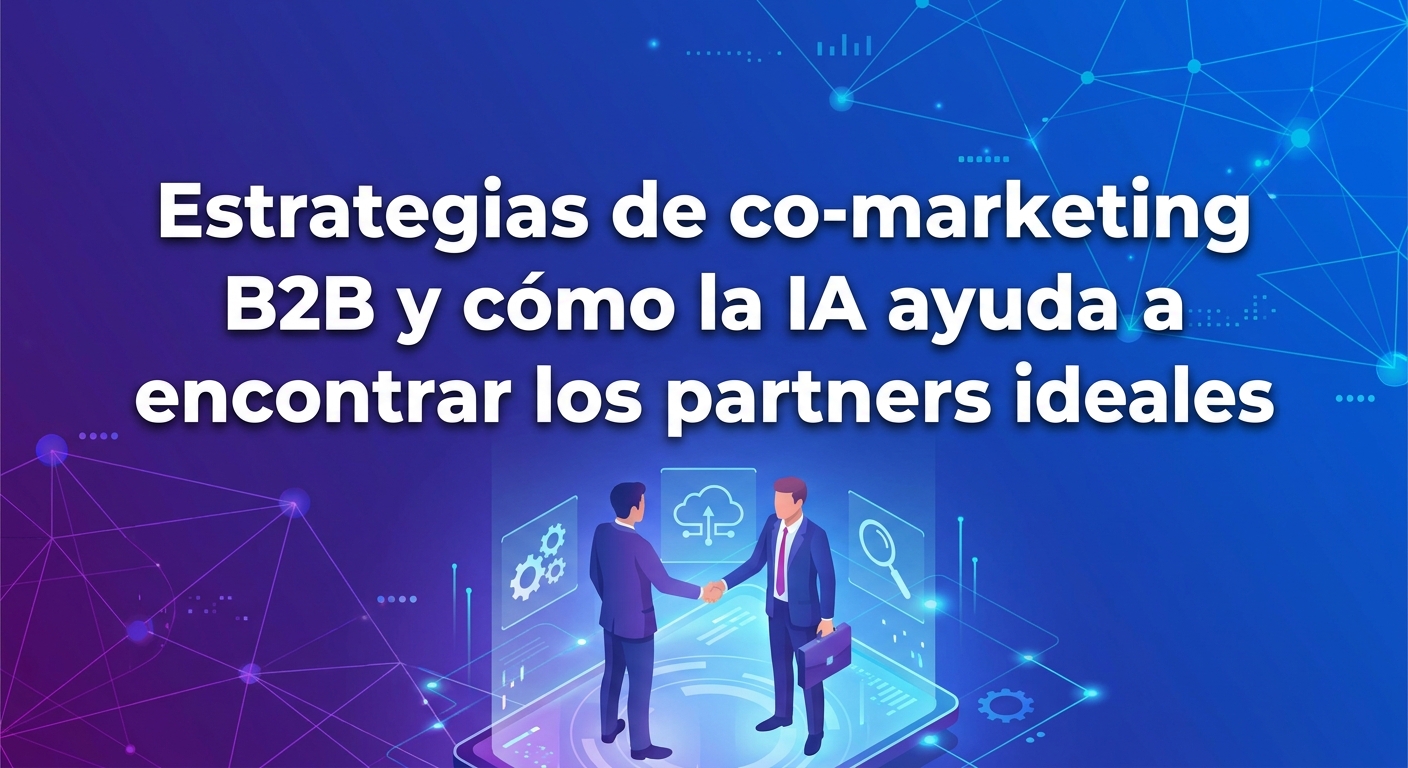Estrategias de co-marketing B2B y cómo la IA ayuda a encontrar los partners ideales