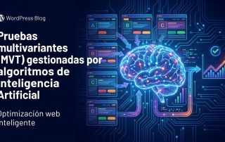 Pruebas multivariantes (MVT) gestionadas por algoritmos de Inteligencia Artificial
