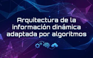 Arquitectura de la información dinámica adaptada por algoritmos