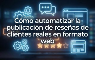 Cómo automatizar la publicación de reseñas de clientes reales en formato web