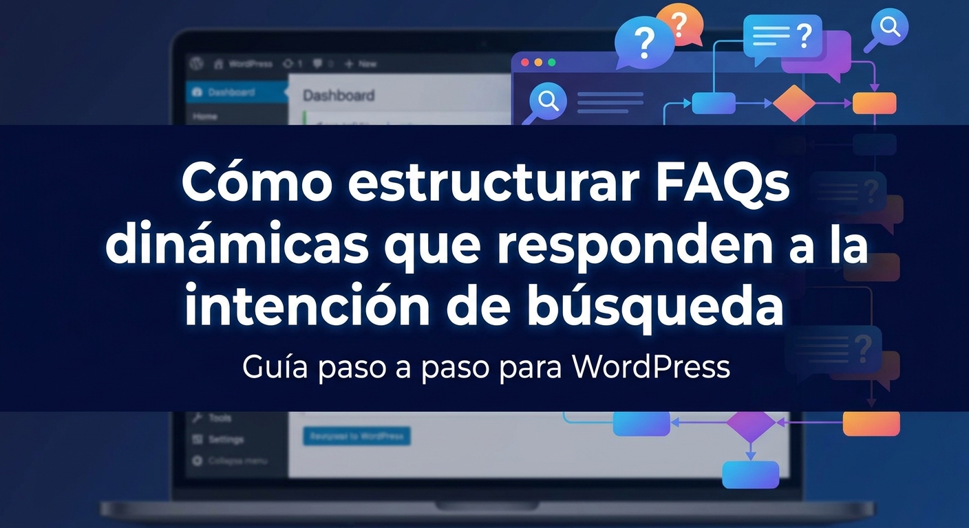 Cómo estructurar FAQs dinámicas que responden a la intención de búsqueda