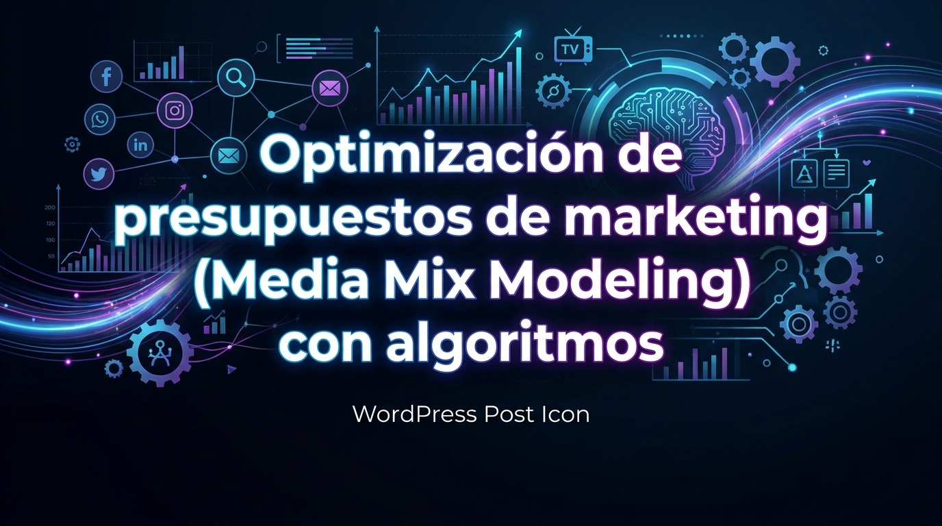 Optimización de presupuestos de marketing (Media Mix Modeling) con algoritmos