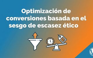 Optimización de conversiones basada en el sesgo de escasez ético